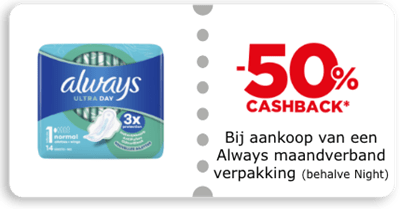 -50% cashback Bij aankoop van een Always maandverband verpakking (behalve night)