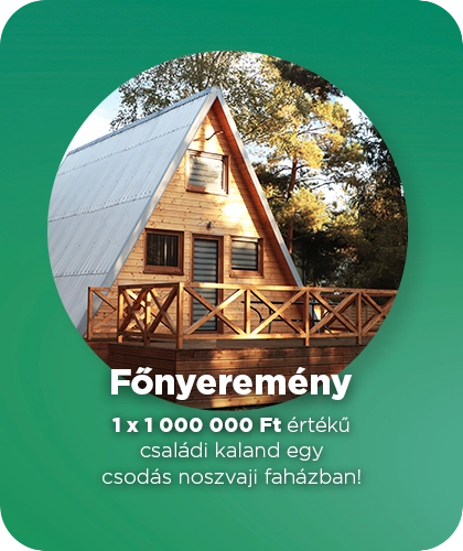 Főnyeremény 1 x 1000000 Ft értékű családi kaland egy csodás noszvaji faházban!